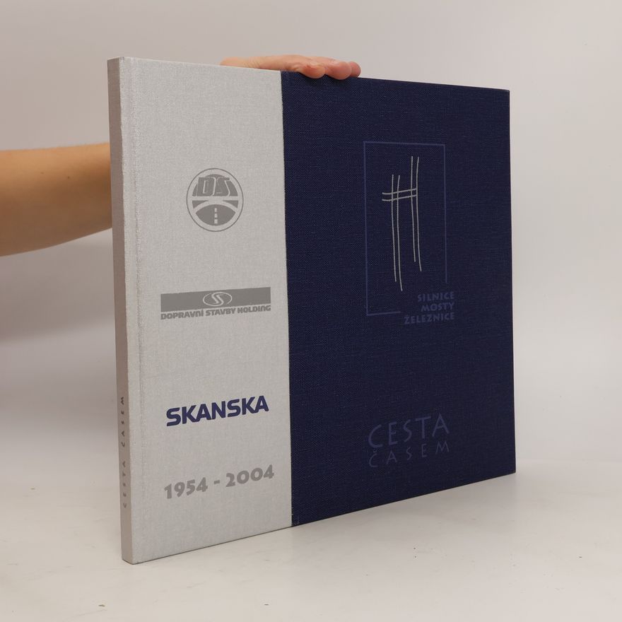 Jaroslav Holoubek Cesta časem : Skanska 1954-2004 : silnice, mosty, železnice