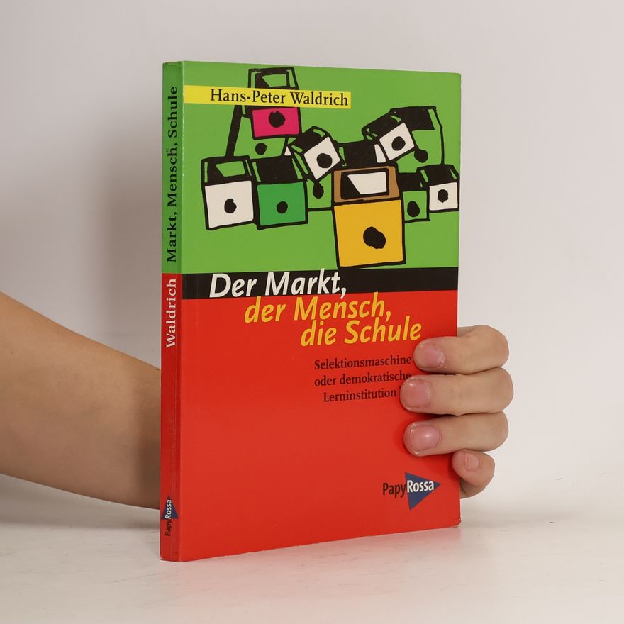 Hans Peter Waldrich Der Markt, der Mensch, die Schule