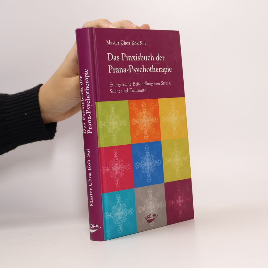 Choa Kok Sui Das Praxisbuch der Prana-Psychotherapie