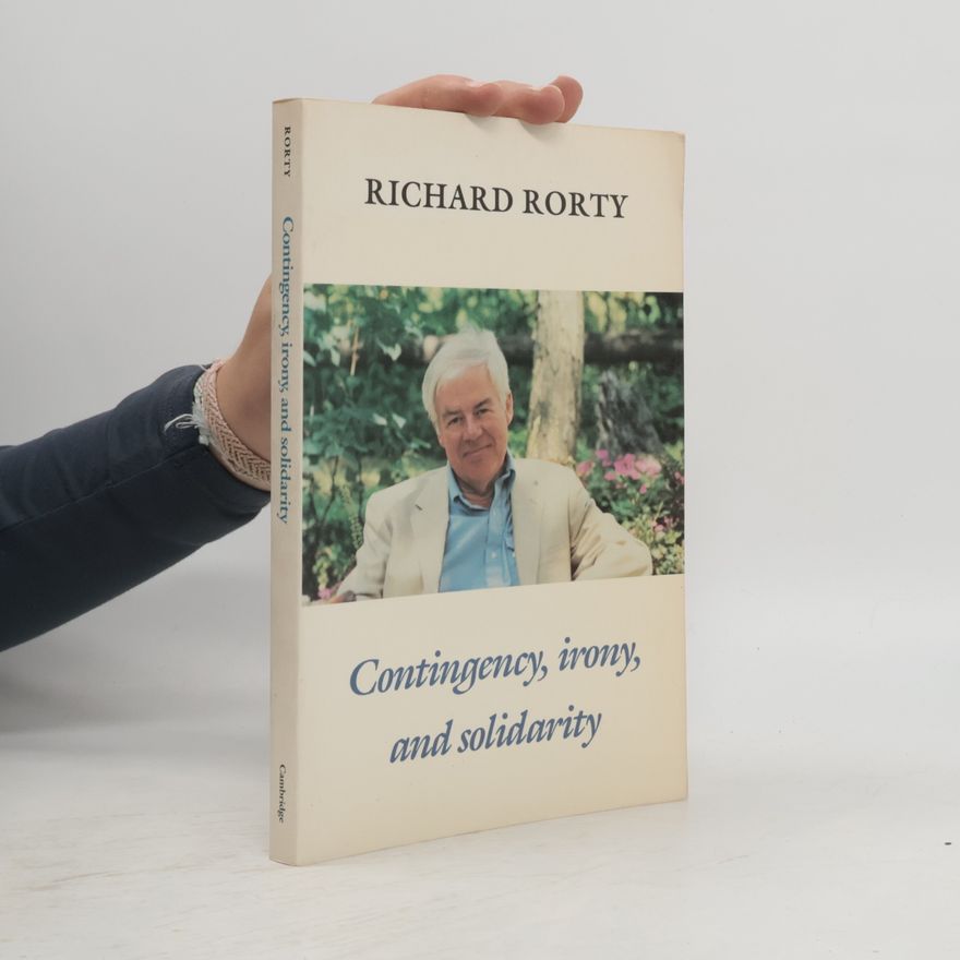Richard Rorty Contingency, Irony, and Solidarity