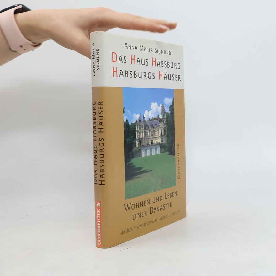 Anna Maria Sigmund Das Haus Habsburg - Habsburger Häuser