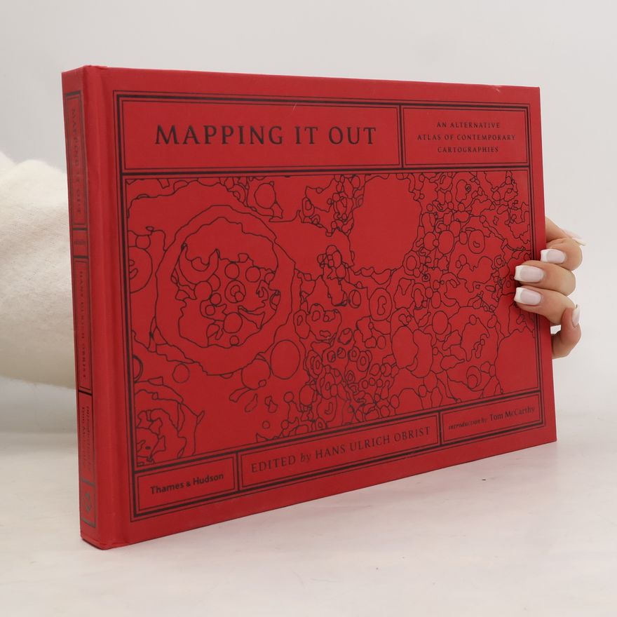 Tom McCarthy Mapping it out : an alternative atlas of contemporary cartographies