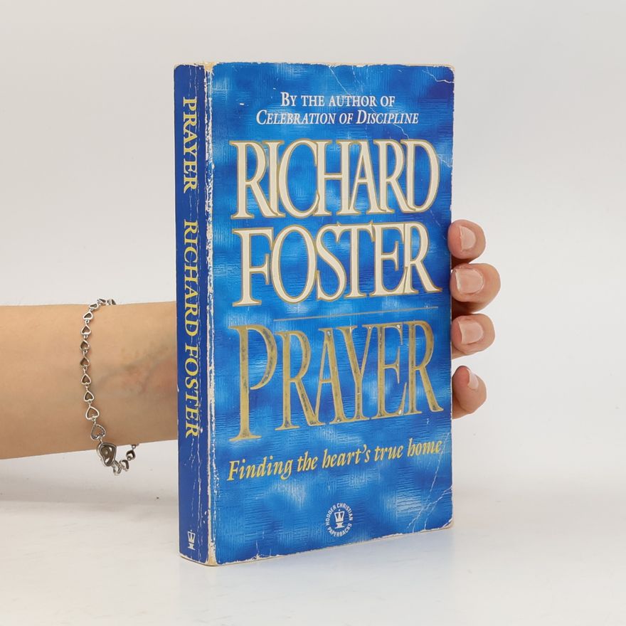 Richard Foster Prayer - Finding the Heart's True Home