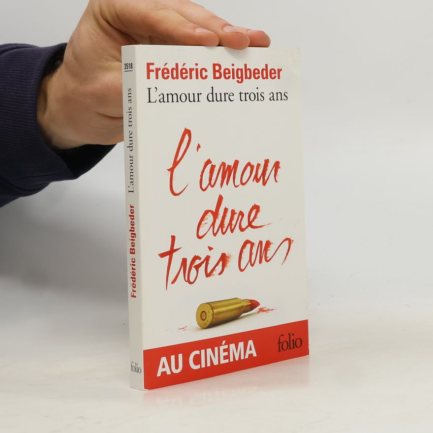 Frédéric Beigbeder L'amour dure trois ans
