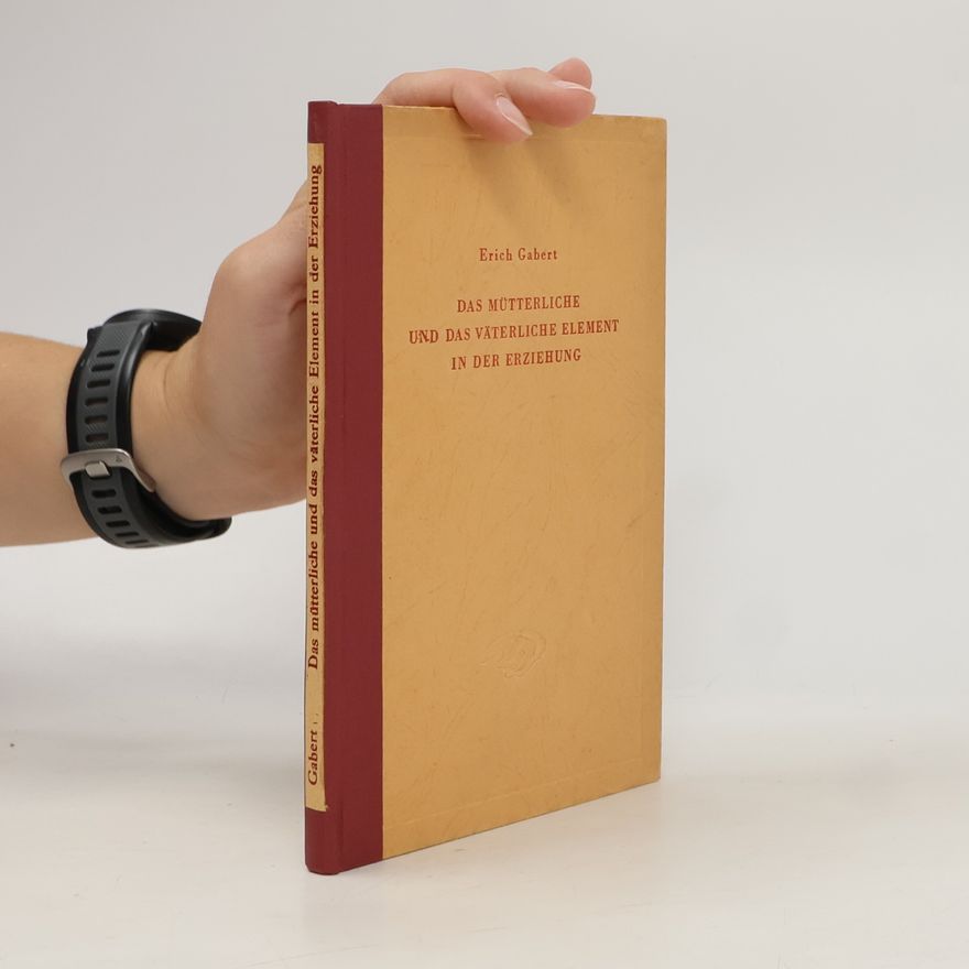 Erich Gabert Das mütterliche und das väterliche Element in der Erziehung