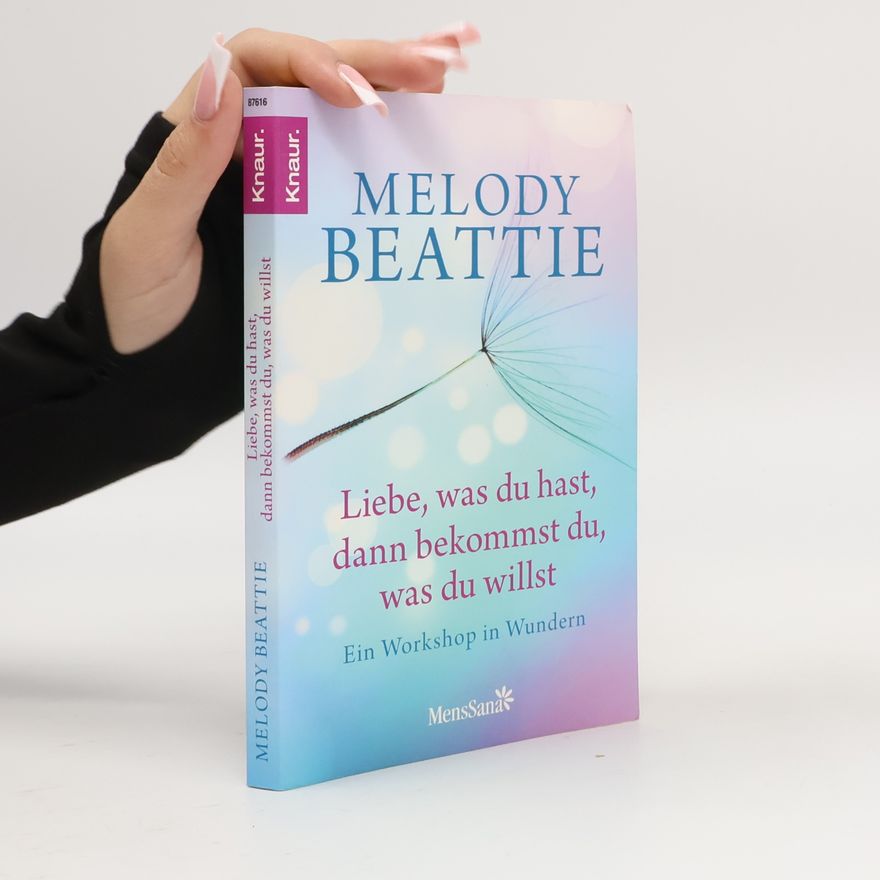 Melody Beattie Liebe, was du hast, dann bekommst du, was du willst