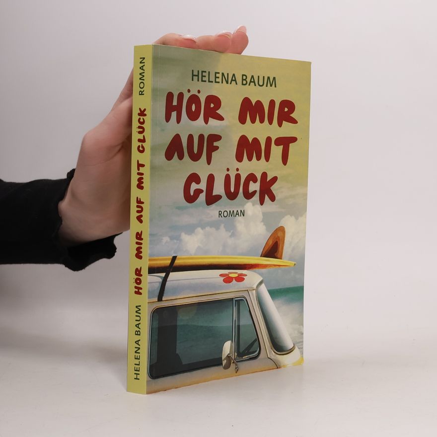 Helena Baum Hör mir auf mit Glück