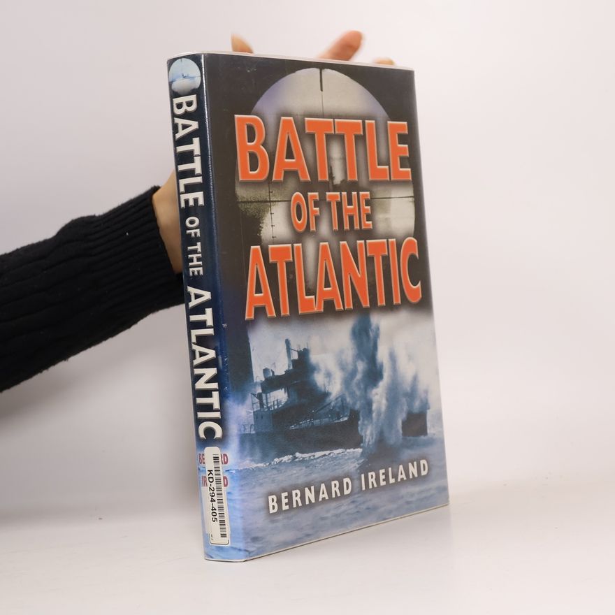 Bernard Ireland The Battle of the Atlantic