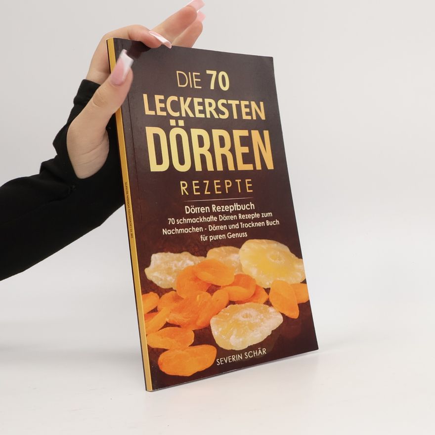 Severin Schär Die 70 leckersten Dörren Rezepte