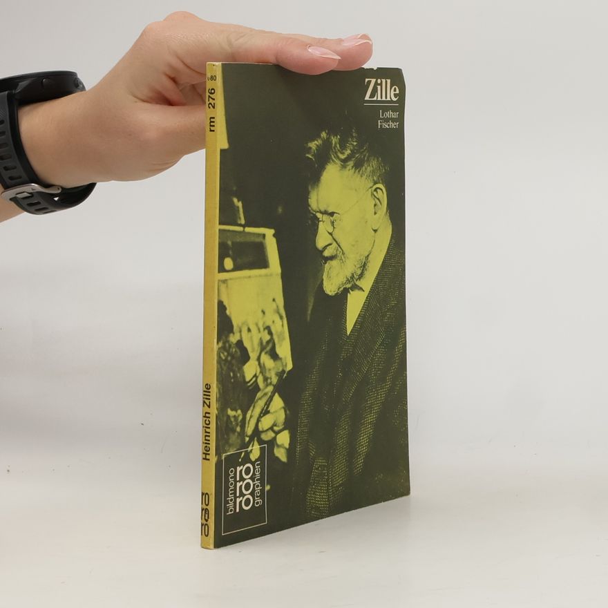 Lothar Fischer Heinrich Zille in Selbstzeugnissen und Bilddokumenten