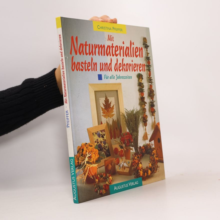 Christina Pfeiffer Mit Naturmaterialien basteln und dekorieren für alle Jahreszeiten