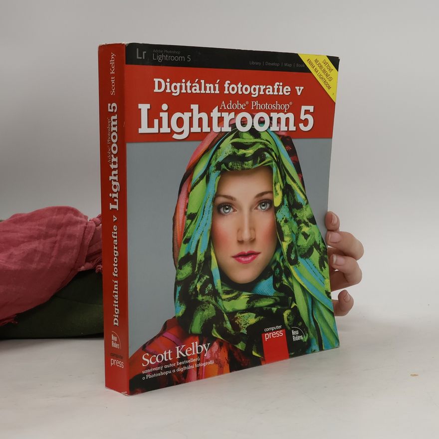 Scott Kelby Digitální fotografie v Adobe Photoshop Lightroom 5