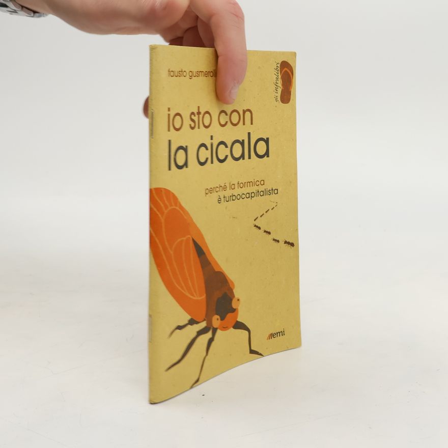 Fausto Gusmeroli Io sto con la cicala. Perché la formica è turbocapitalista