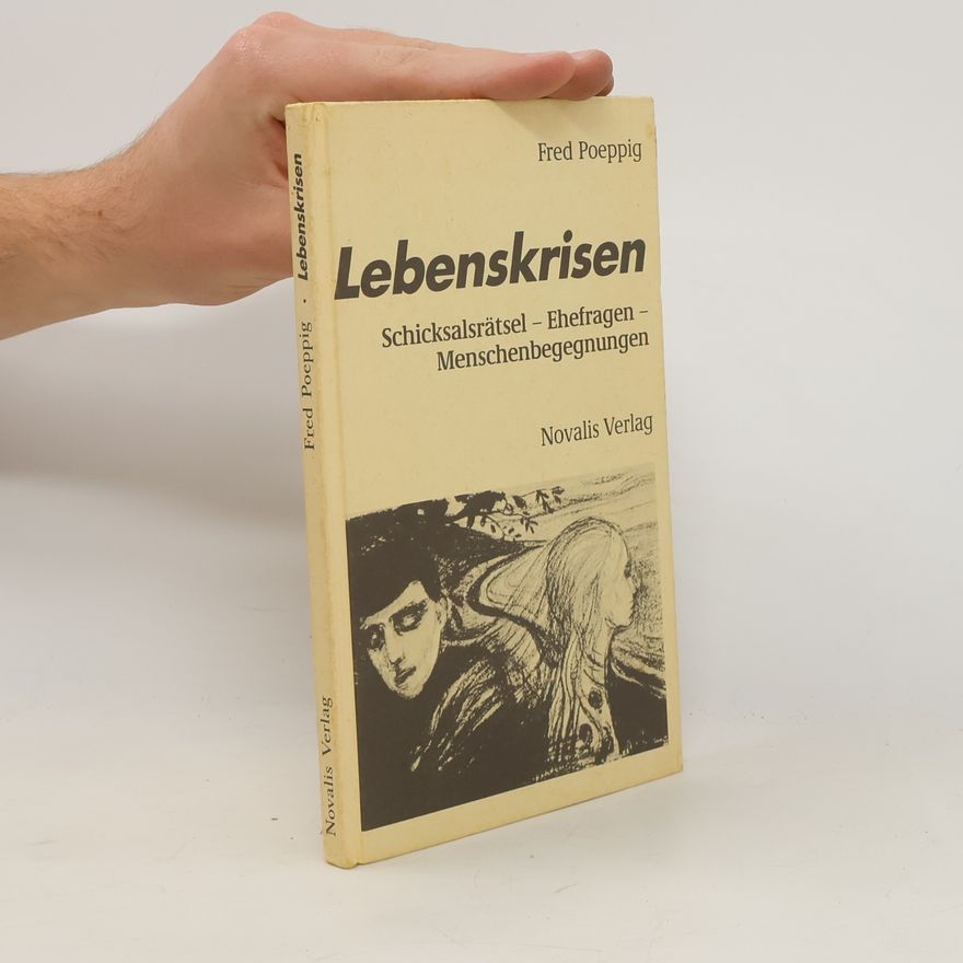 Fred Poeppig Lebenskrisen. Schicksalsrätsel – Ehefragen – Menschenbegegnungen