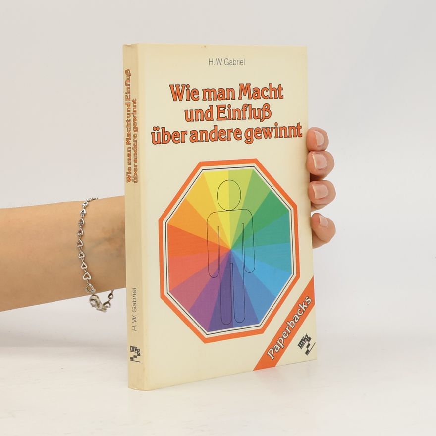 H. W. Gabriel Wie man Macht und Einfluss über andere gewinnt