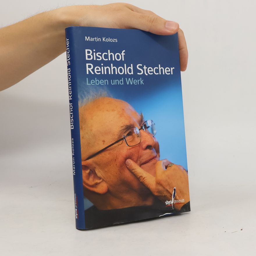 Martin Kolozs Bischof Reinhold Stecher. Leben und Werk
