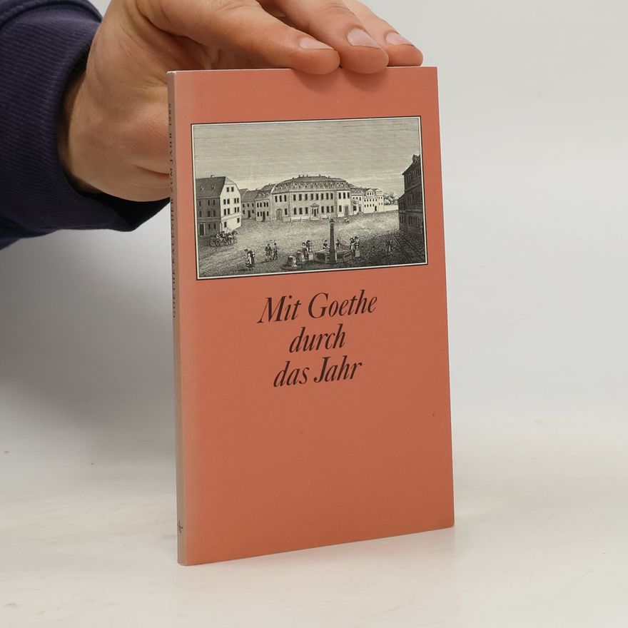 Johann Wolfgang von Goethe Mit Goethe durch das Jahr