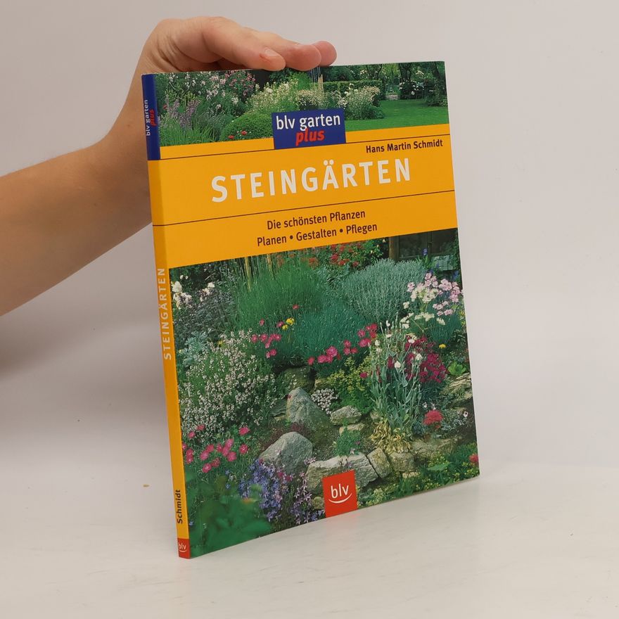 Hans Martin Schmidt Steingärten. Die schönsten Pflanzen. Planen. Gestalten. Pflegen.
