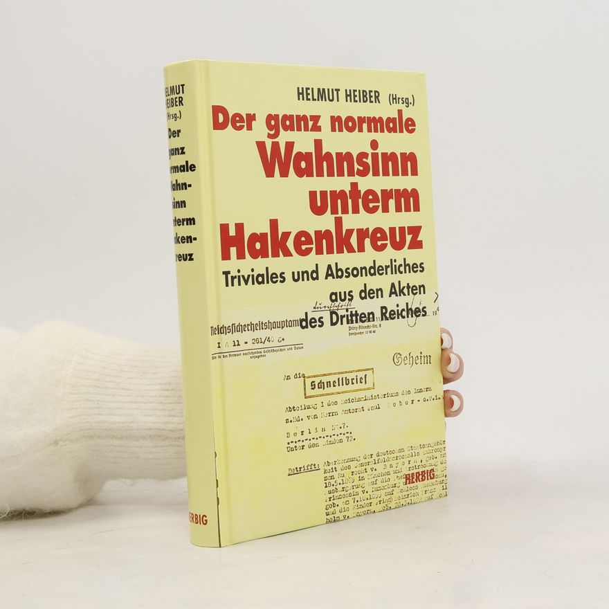 Helmut Heiber Der Ganz normale Wahnsinn unterm Hakenkreuz