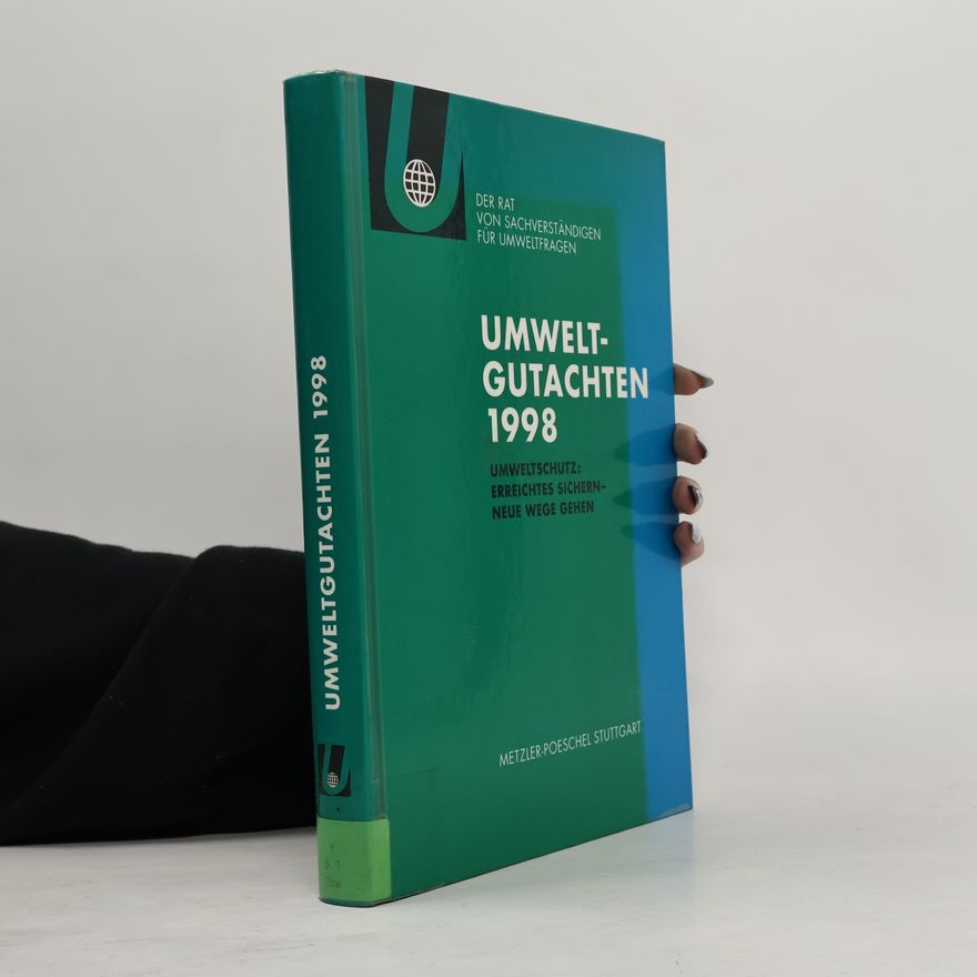 Rat von Sachverständigen für Umweltfragen Der Rat von Sachverständigen für Umweltfragen - 1998: Umweltgutachten 1998. Umweltschutz