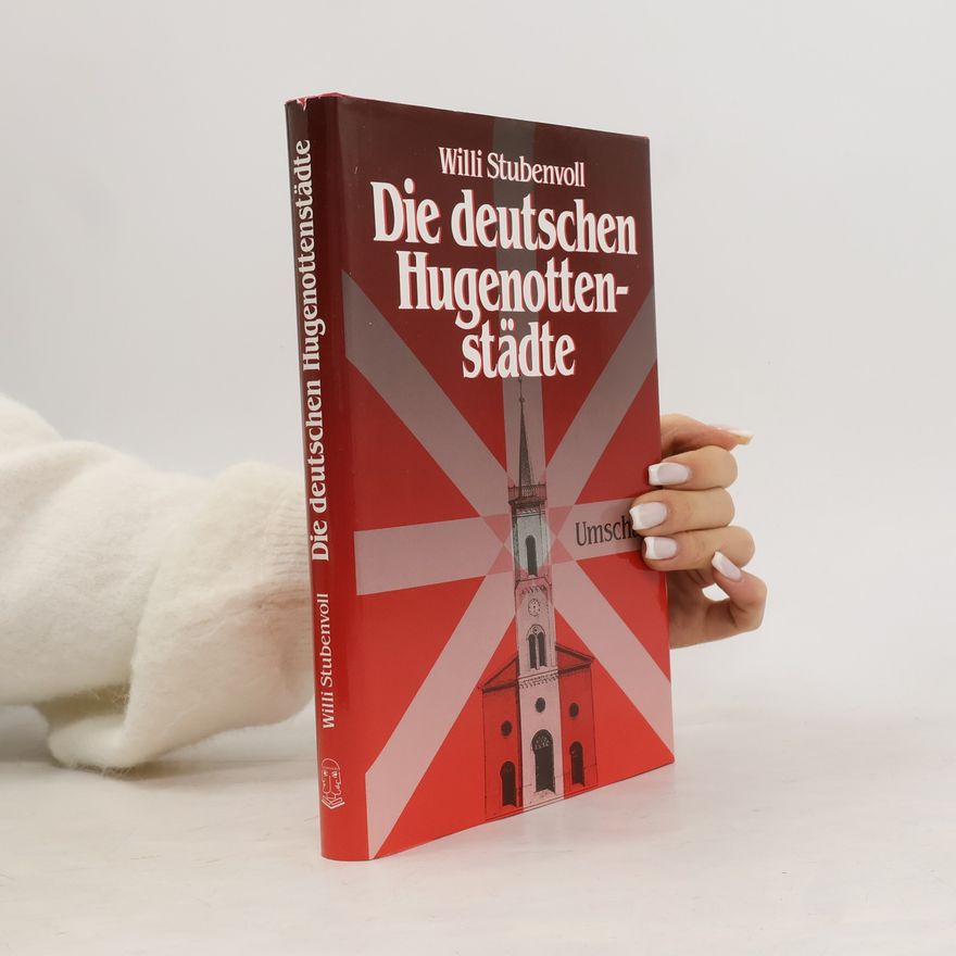 Willi Stubenvoll Die deutschen Hugenottenstädte