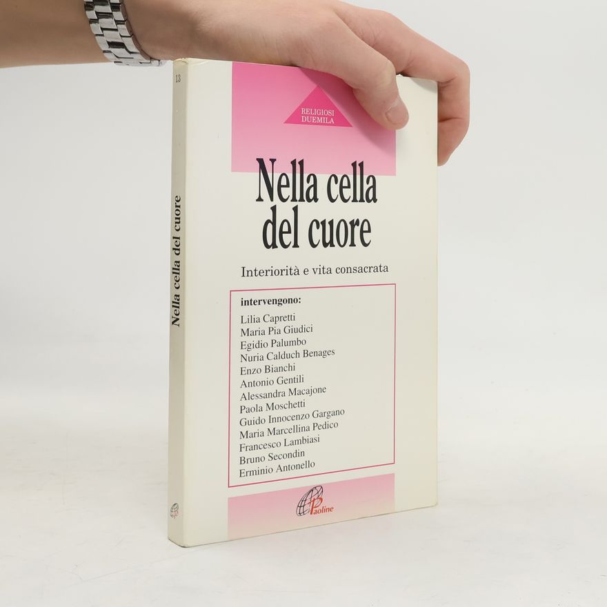 Various authors Nella cella del cuore. Interiorità e vita consacrata