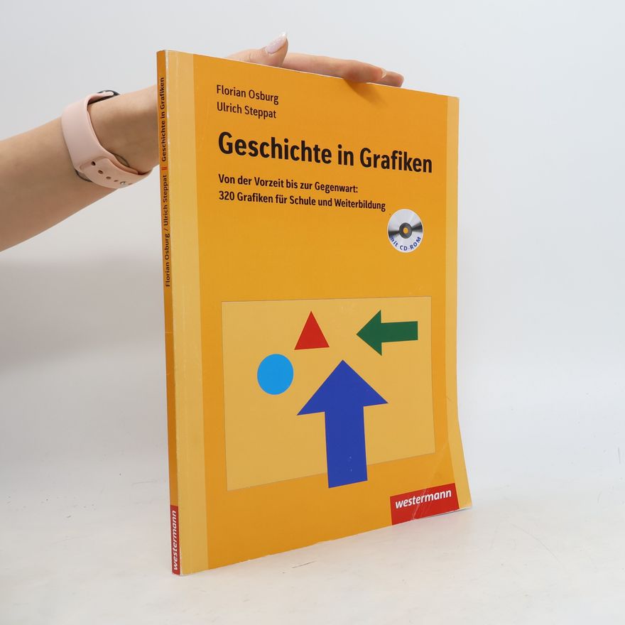 Ulrich Steppat Geschichte in Grafiken - Von der Vorzeit bis zur Gegenwart
