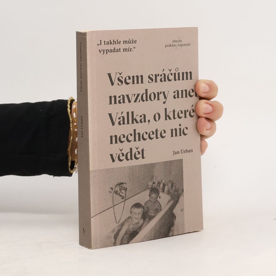 Jan Urban Všem sráčům navzdory aneb Válka, o které nechcete nic vědět