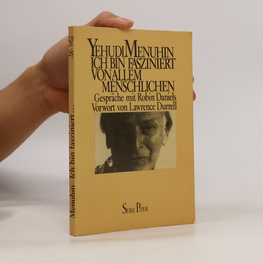 Yehudi Menuhin Ich bin fasziniert von allem Menschlichen