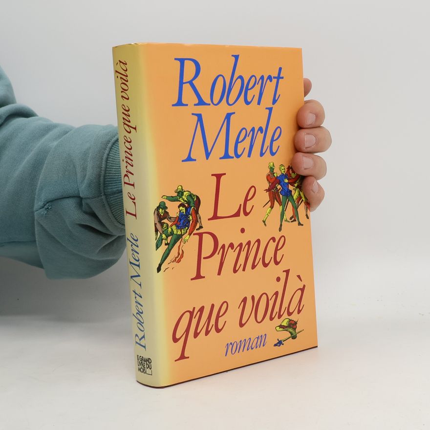 Robert Merle Le prince que voilà