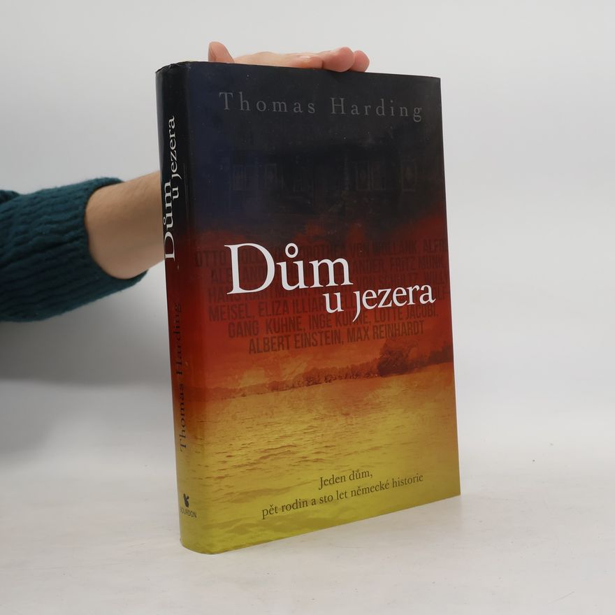 Thomas Harding Dům u jezera. Jeden dům, pět rodin a sto let německé historie