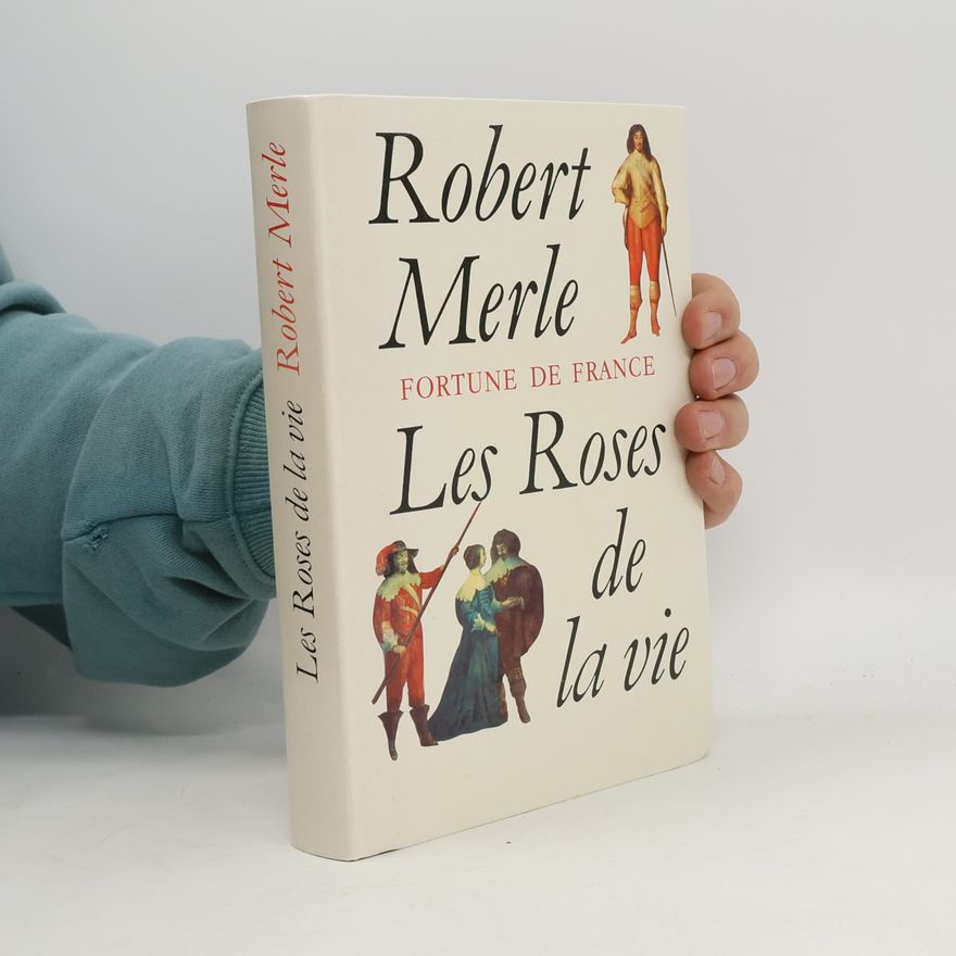 Robert Merle Fortune de France: Les roses de la vie