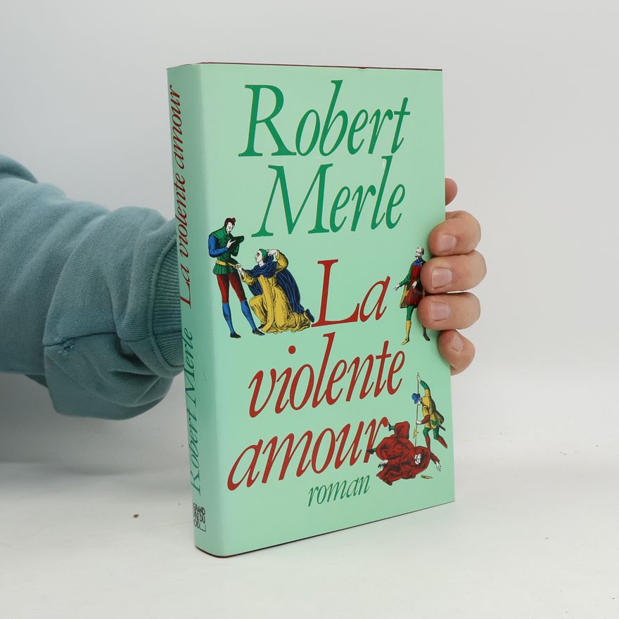 Robert Merle La violente amour