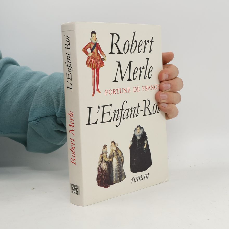 Robert Merle Fortune de france. l'enfant roi.