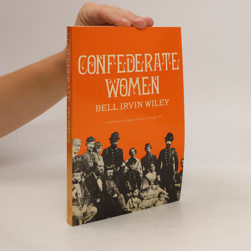 Bell Irvin Wiley Contributions in American History - 38: Confederate Women