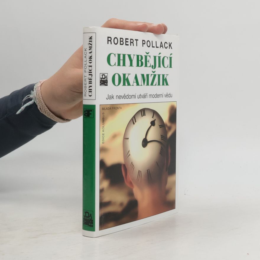 Robert Pollack Chybějící okamžik. Jak nevědomí utváří moderní vědu