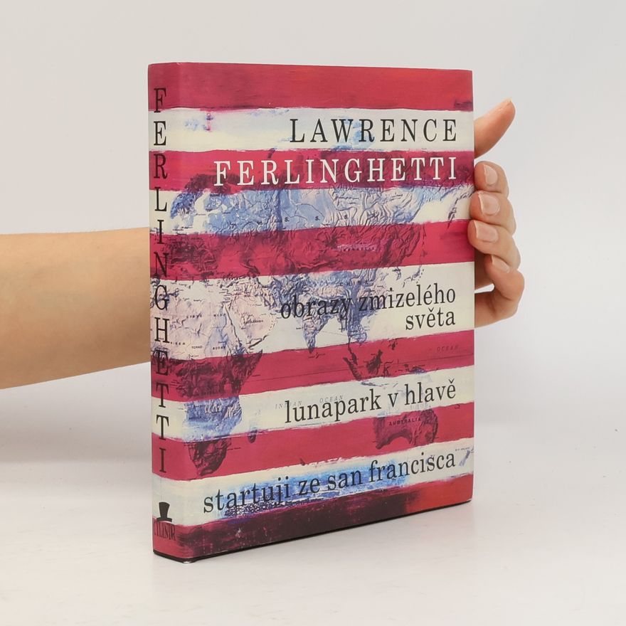Lawrence Ferlinghetti Obrazy zmizelého světa. Lunapark v hlavě. Startuji ze San Francisca
