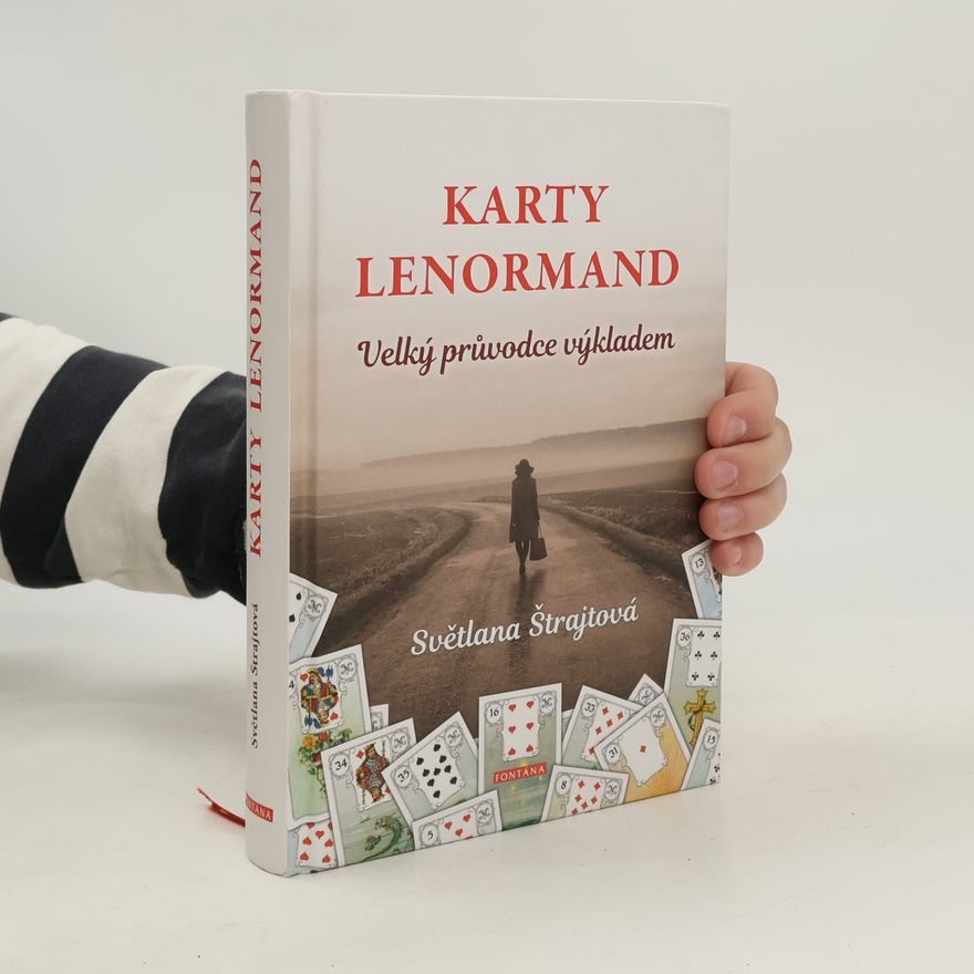 Světlana Štrajtová Karty Lenormand : velký průvodce výkladem : vše, co potřebujete vědět, abyste se stali mistry ve výkladu mystického Lenormand