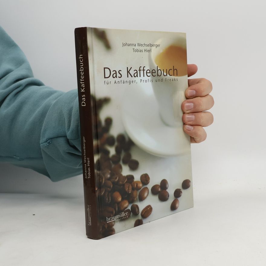 Johanna Wechselberger Das Kaffeebuch für Anfänger, Profis und Freaks
