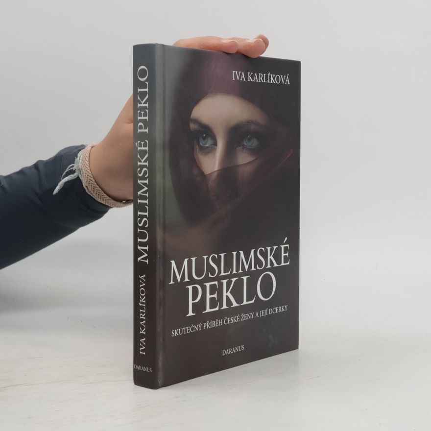 Iva Karlíková Muslimské peklo. Skutečný příběh české ženy a její dcerky