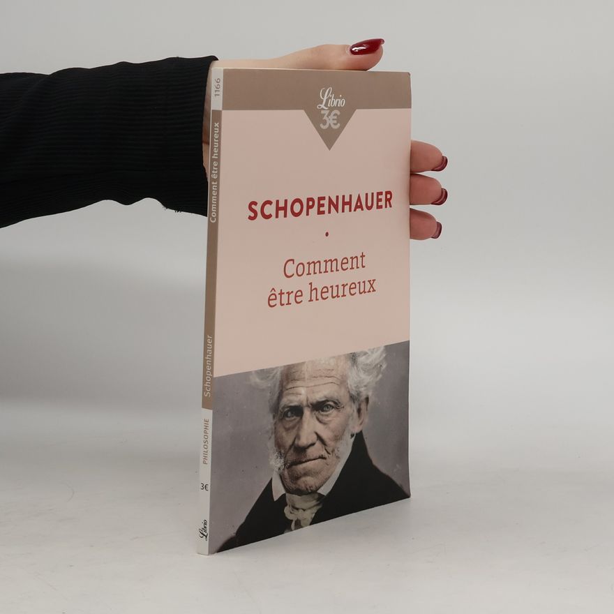 Arthur Schopenhauer Comment être heureux
