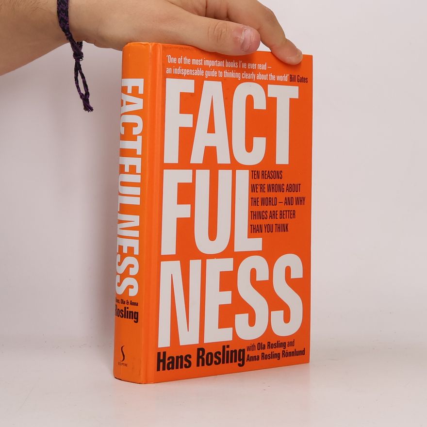 Hans Rosling Factfulness : ten reasons we're wrong about the world - and why things are better than you think