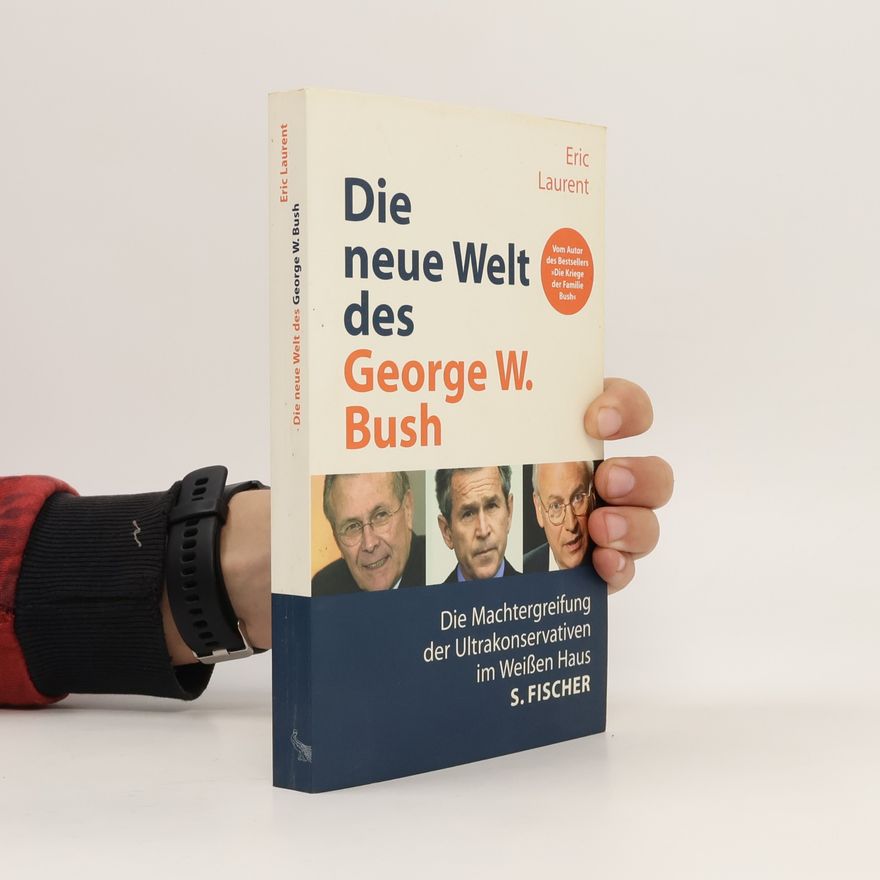 Éric Laurent Die neue Welt des George W. Bush