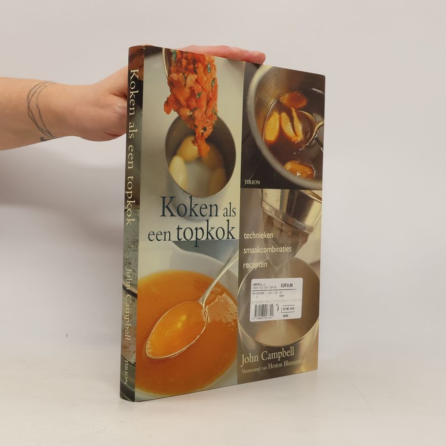 Campbell, John Koken als een topkok: technieken - smaakcombinaties - recepten