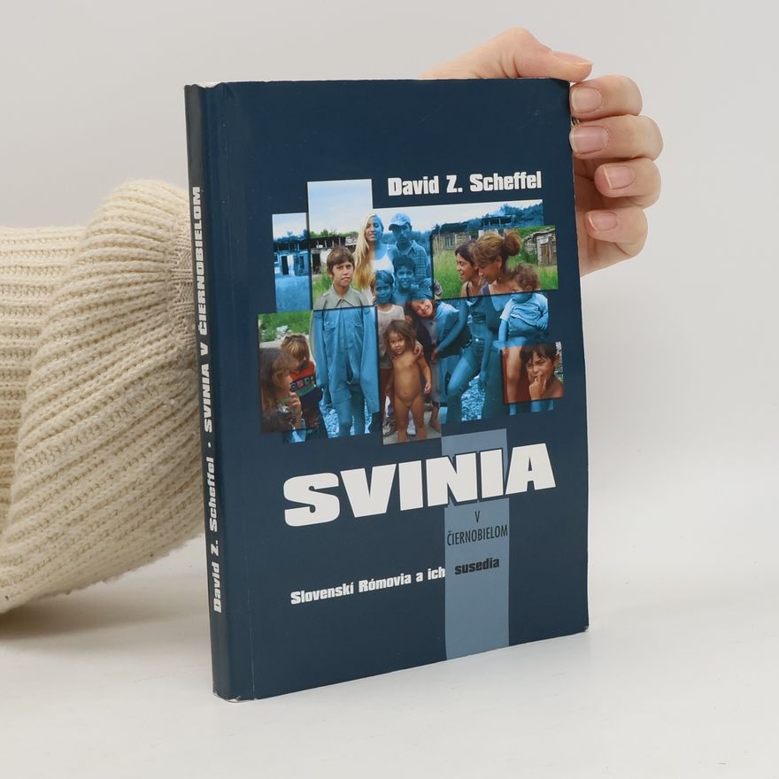 David Scheffel Svinia v čiernobielom: Slovenskí Rómovia a ich susedia