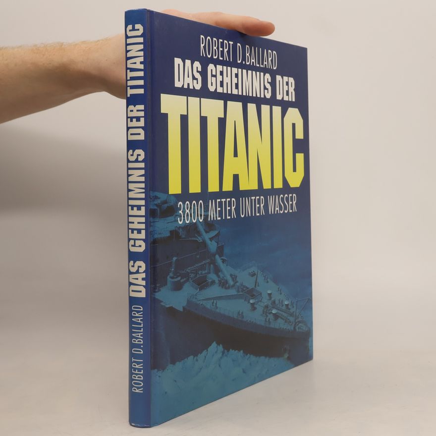 Rick Archbold Das Geheimnis der Titanic 3800 Meter unter Wasser