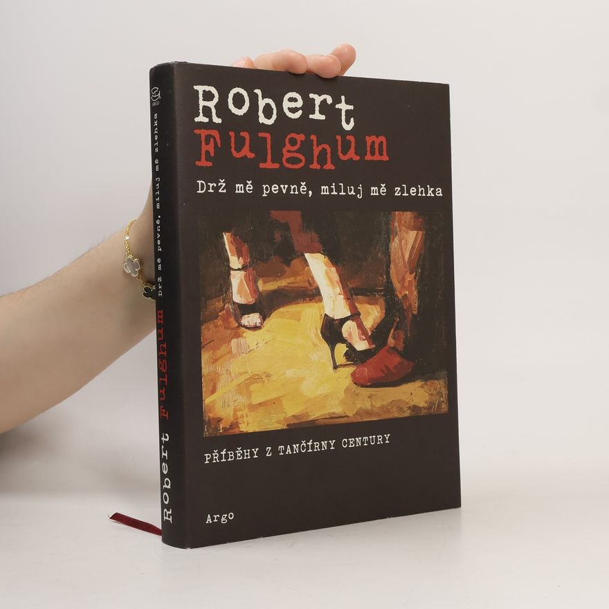 Robert Fulghum Drž mě pevně, miluj mě zlehka