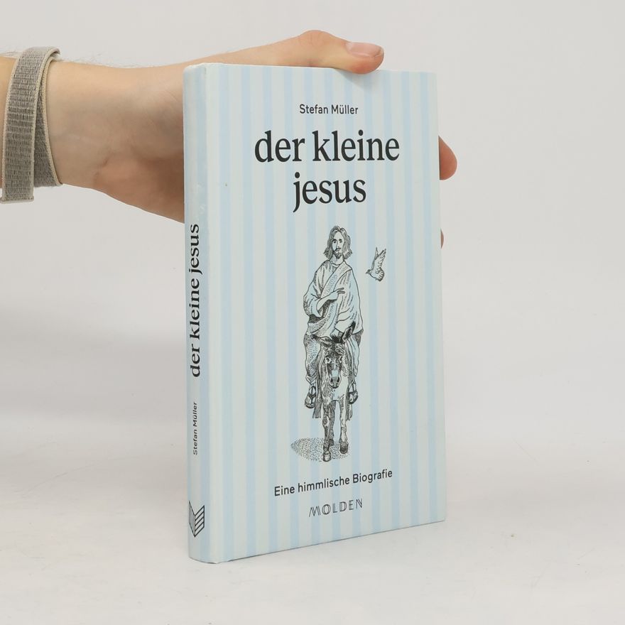 Stefan Müller-Stach der kleine jesus. Eine himmlische Biografie
