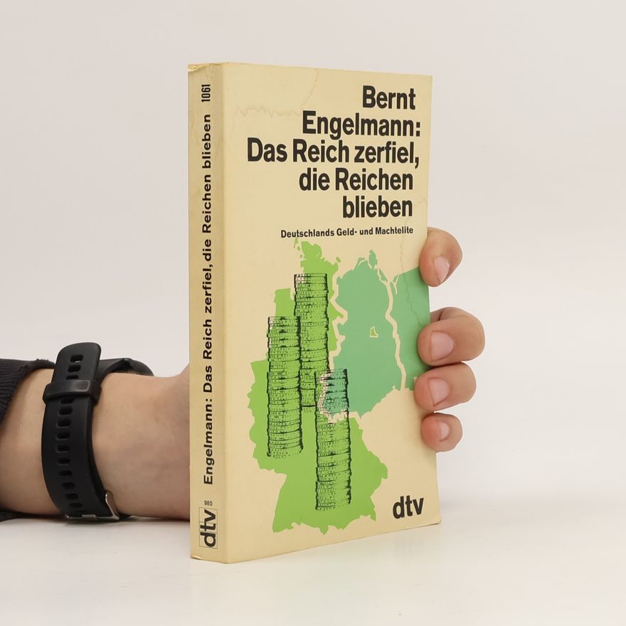 Bernt Engelmann Das Reich zerfiel, die Reichen blieben