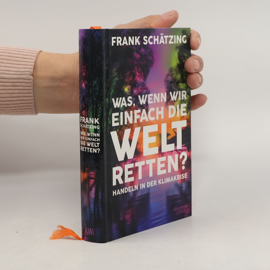 Frank Schätzing Was, wenn wir einfach die Welt retten? Handeln in der Klimakrise